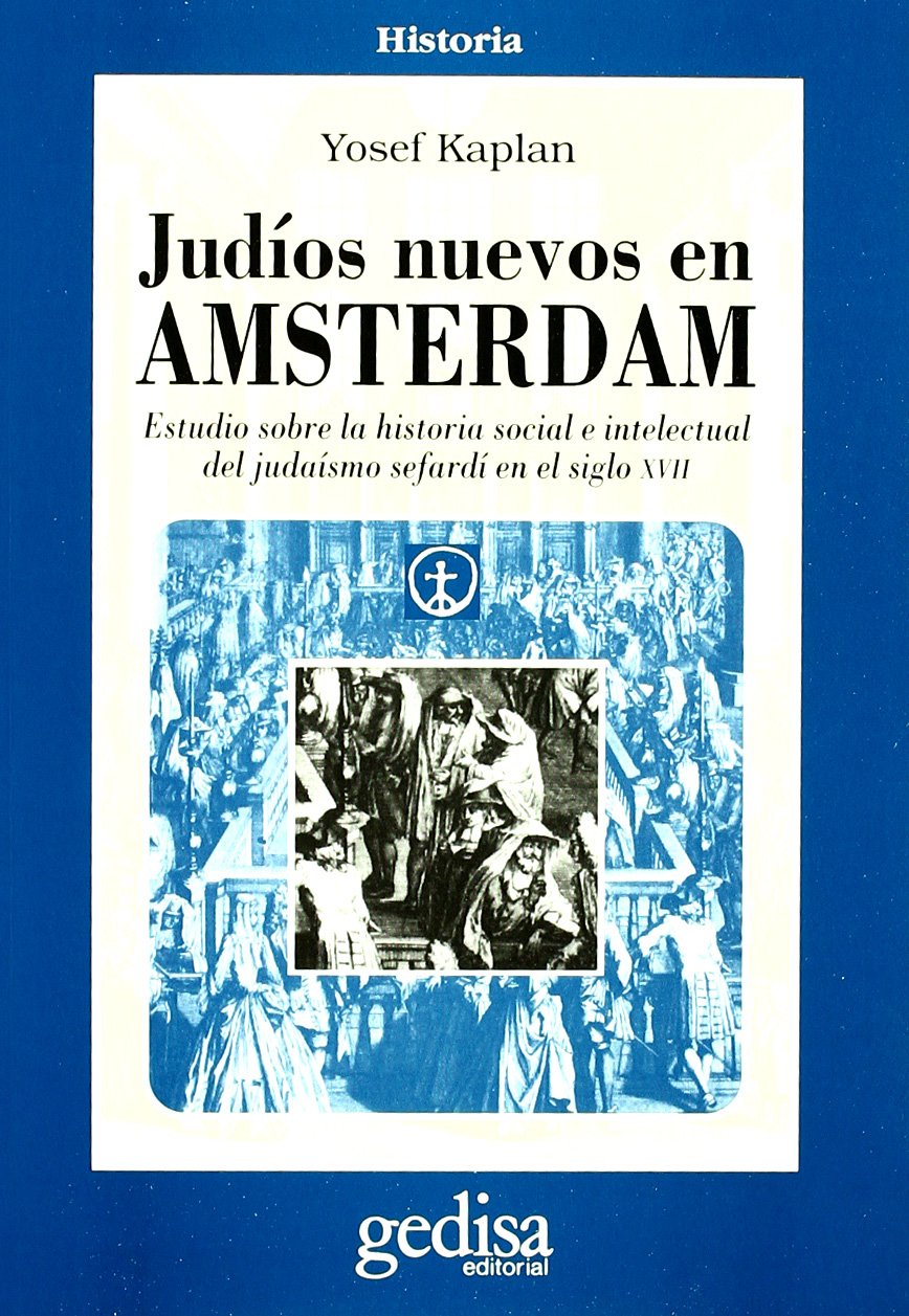 Judíos nuevos en Amsterdam : estudios sobre la historia social e intelectual del judaísmo sefardí en el siglo XVII Politics & History