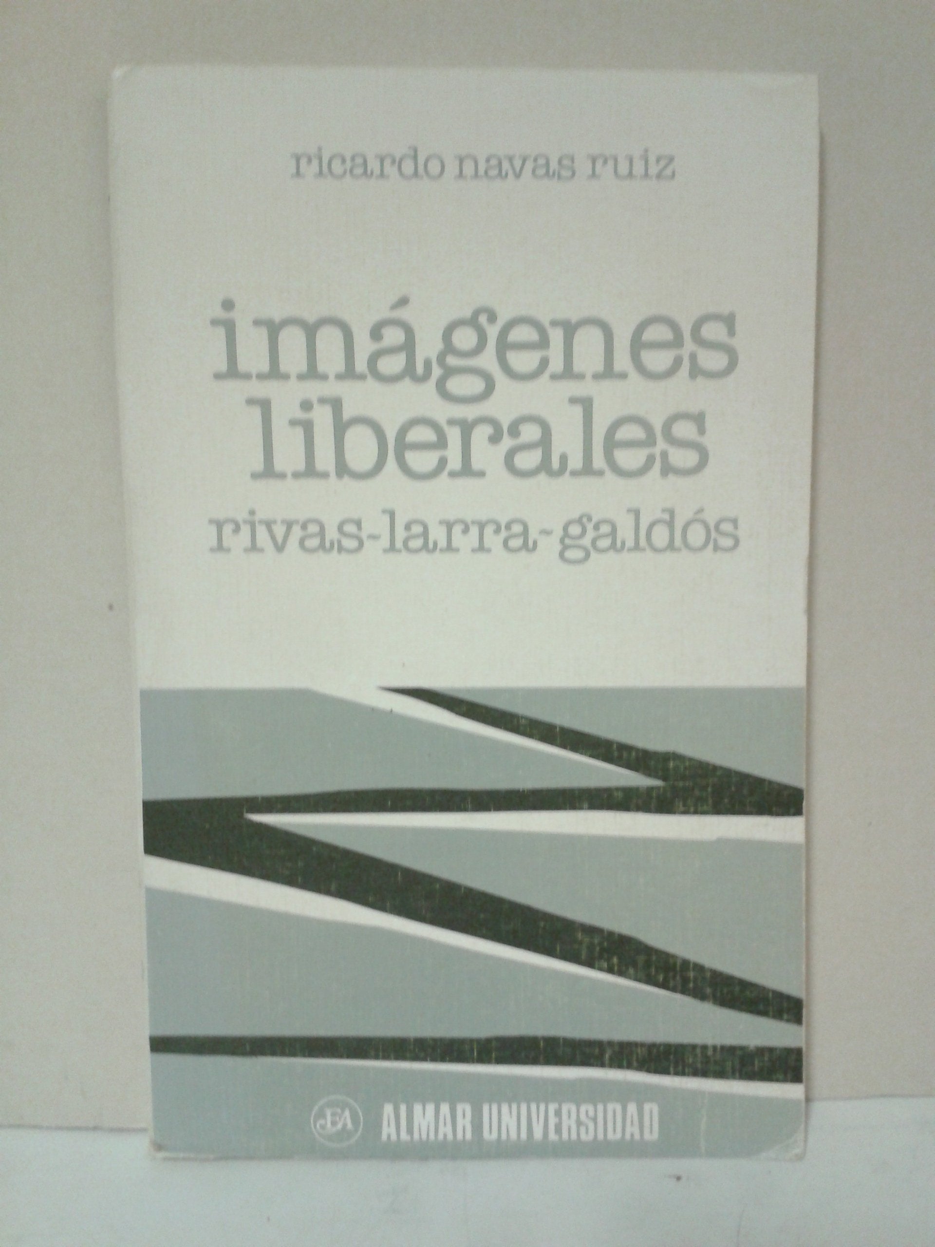 Imagenes liberales: Rivas, Larra, Galdos (Coleccion Almar universidad ; 1) (Spanish Edition) Books