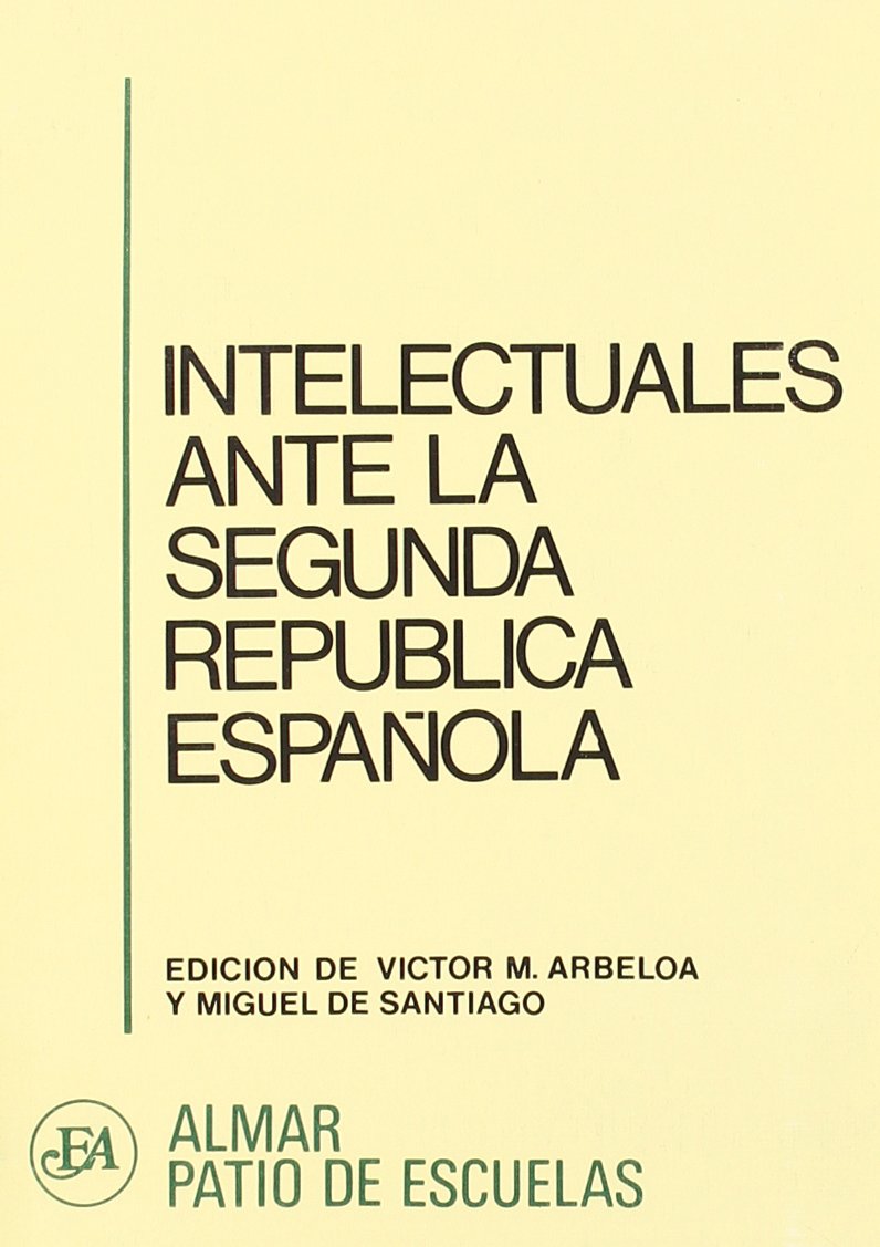 Intelectuales ante la segunda republica espanola (Coleccion Patio de escuelas) (Spanish Edition) Books