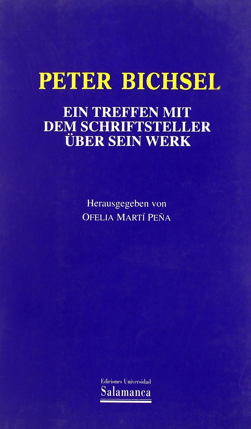 Peter Bichsel. Ein Treffen mit dem Schrifsteller über sein Werk (Estudios filológicos, Band 256) (General Universitaria) Books