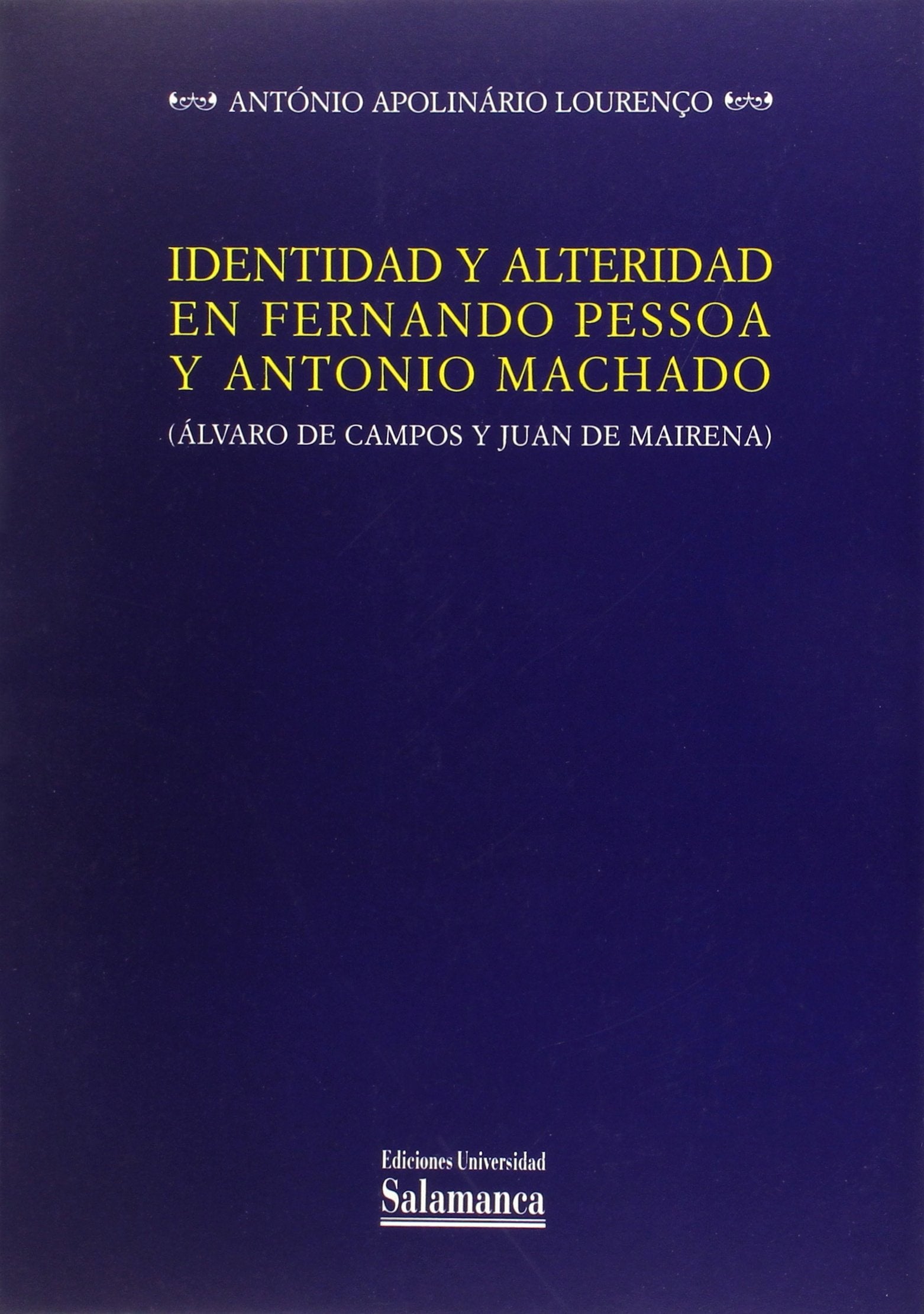 Identidad y Alteridad En Fernando Pessoa y Antonio Machado: Alvaro de Campos y Juan de Mairena book