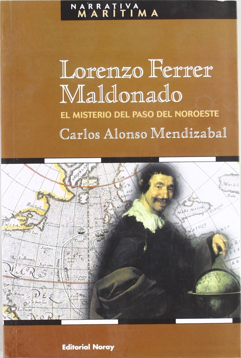 Lorenzo Ferrer Maldonado : el misterio del paso del noroeste (Narrativa Marítima, Band 6) Novels & Short Stories