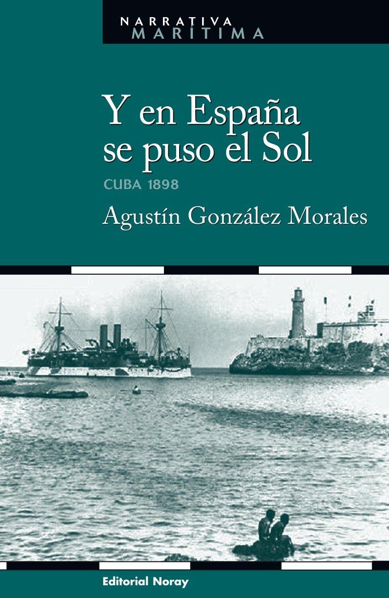 Y en España se puso el sol : Cuba 1898 (Narrativa marítima, Band 19) Learning & Reference
