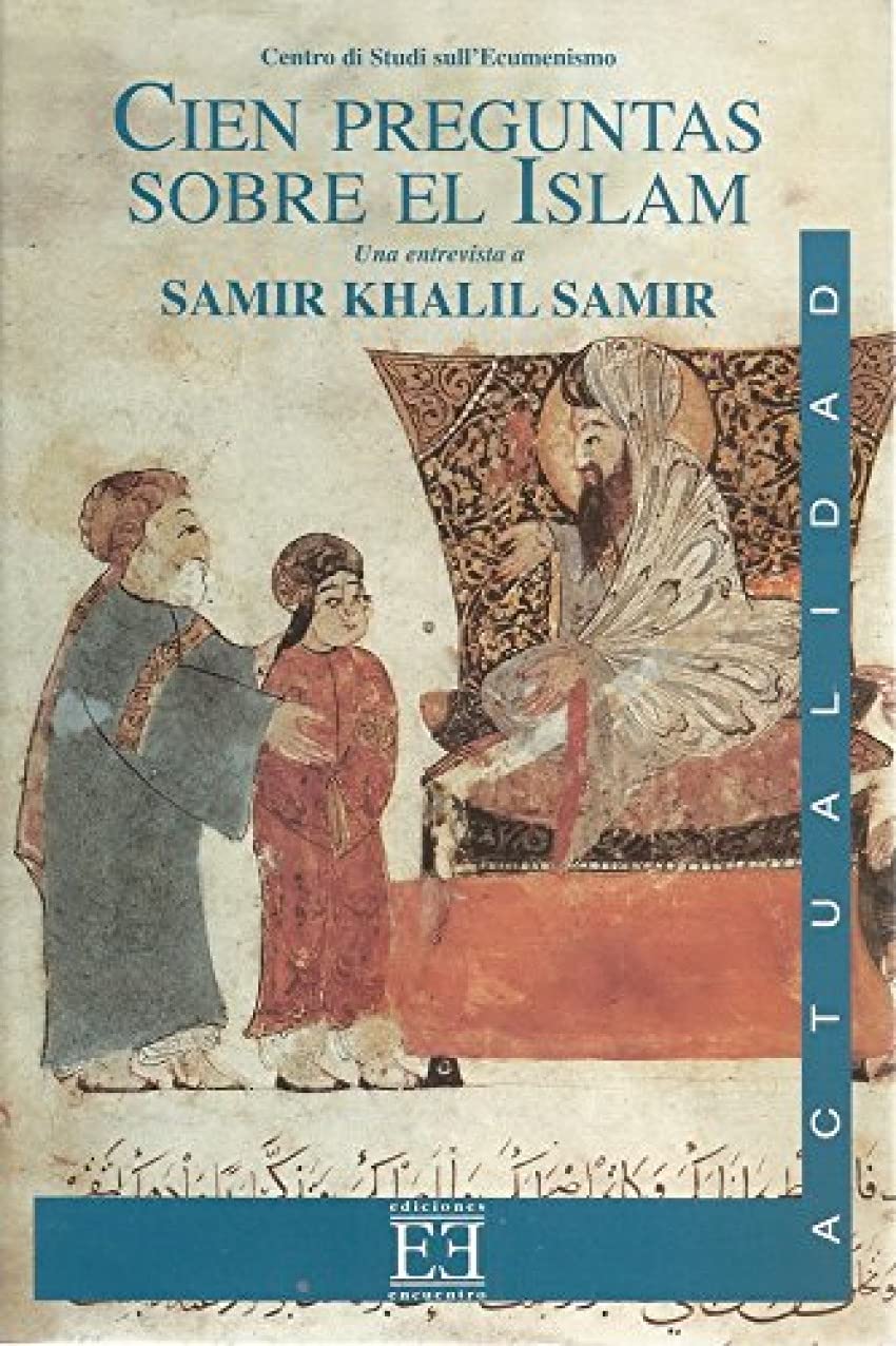 Cien Preguntas Sobre El Islam/ One Hundred Questions about Islam: Una Entrevista a Samir Khalil Samir book