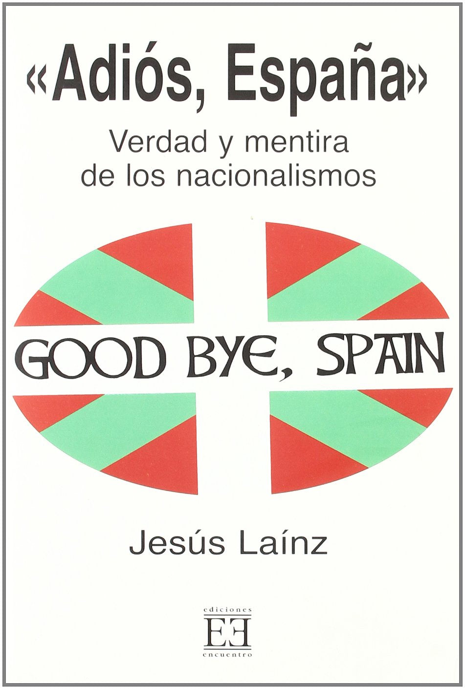 Adios, Espana/ Good Bye Spain: Verdad Y Mentira De Los Nacionalismos book