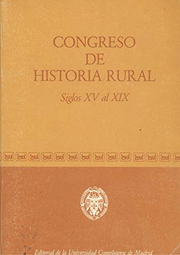 Congreso de Historia Rural, siglos XV al XIX: actas del coloquio celebrado en Madrid, Segovia y Toledo, del 13 al 16 de octubre de 1981 Books