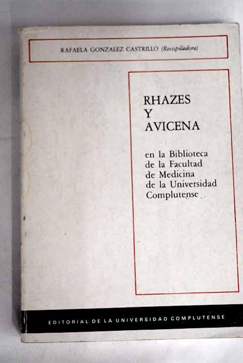 Rhazes y Avicena en la Biblioteca de la Facultad de Medicina de la Universidad Complutense: descripción de su obra impresa y comentarios Books