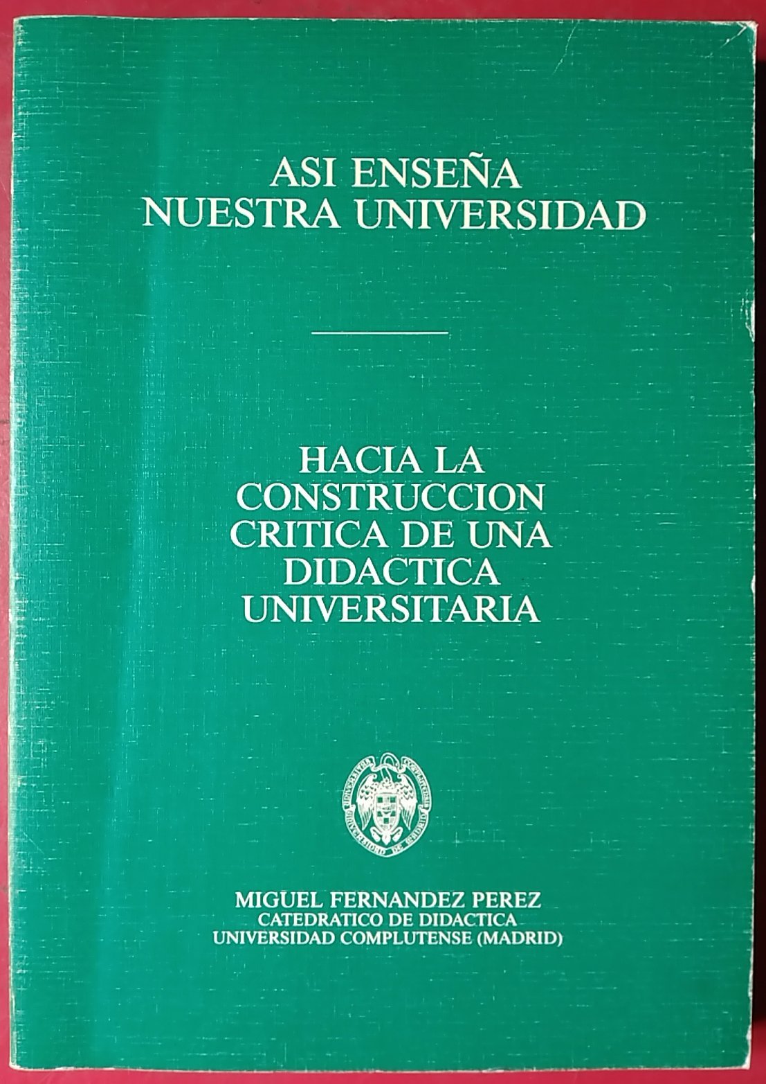 Así enseña nuestra Universidad: hacia la construcción crítica de una didáctica universitaria Books