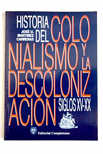 Historia del Colonialismo y la Descolonizacion siglos XV-XX / History of Colonialism and Decolonization XV-XX Centuries (General, Band 227) Politics & History