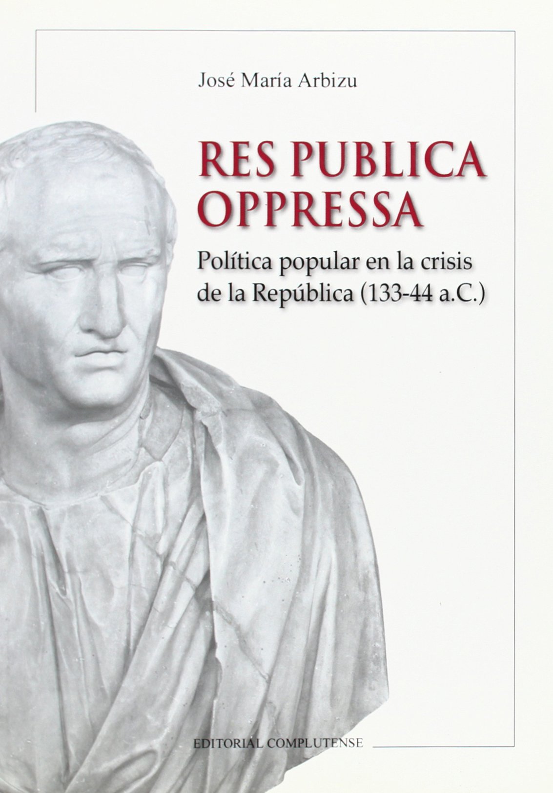 Res Pública Oppressa : política popular en la crisis de la república (133-44 a. C.) (General, Band 40) Social Sciences
