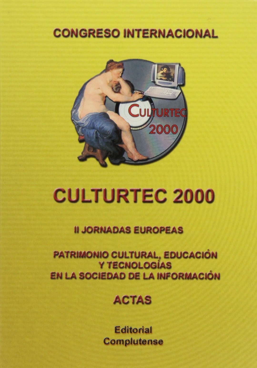 Congreso Internacional CULTURTEC 2000 : actas las segundas Jornadas Europeas, Patrimonio cultural, educación y tecnologías en la sociedad de la información Politics & History