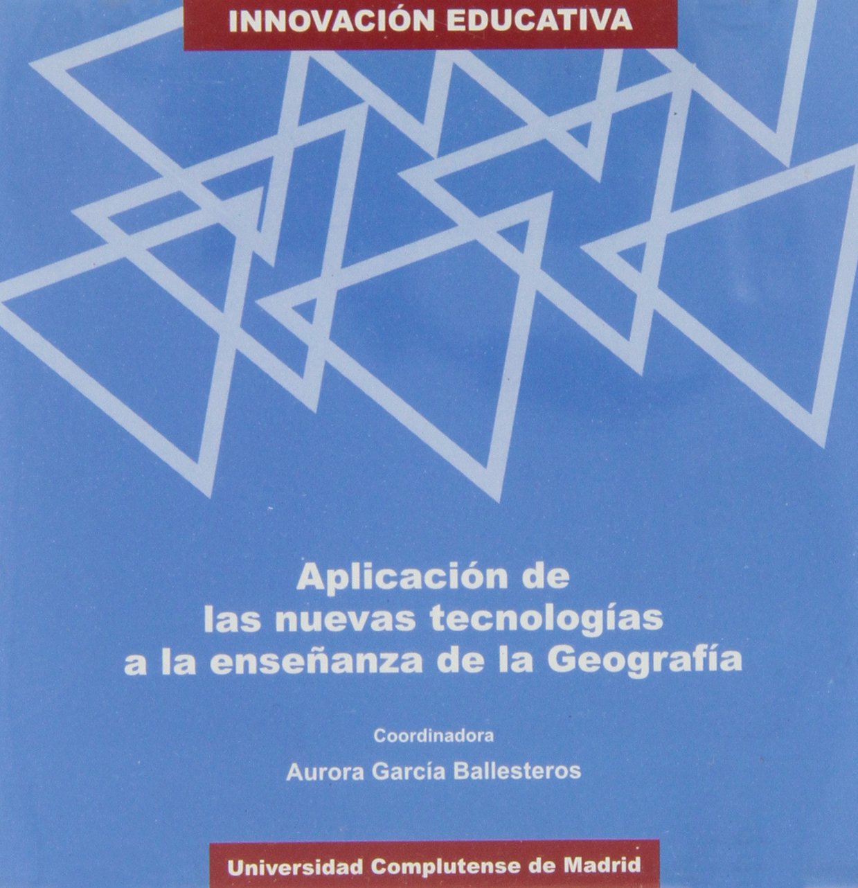 Aplicación de las nuevas tecnologías a la enseñanza de la Geografía (Innovación educativa) Books