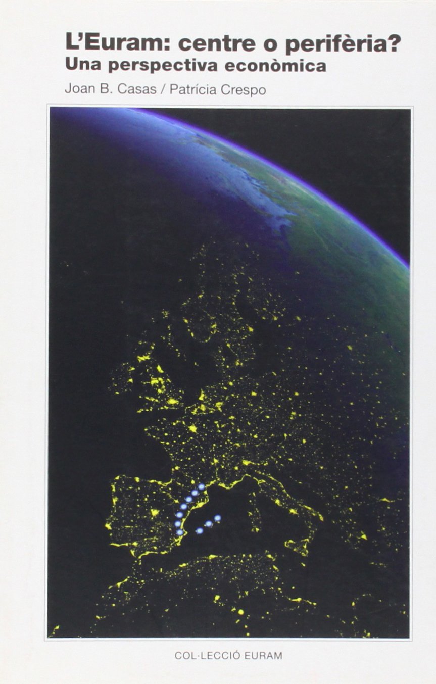 Les economies de l'arc mediterrani : EURAM, centre o perifèria : fonaments económics i projecte book