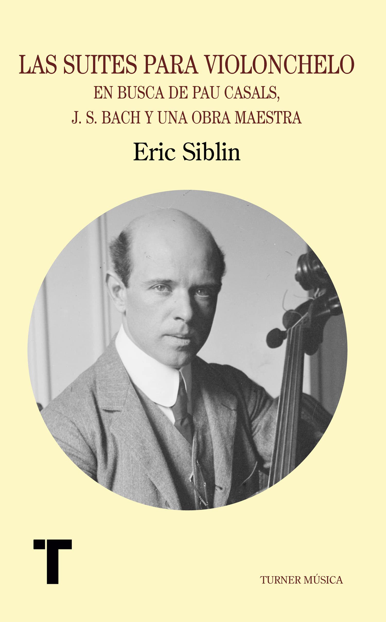 Las suites para violonchelo : en busca de Pau Casals, J.S. Bach y una obra maestra book