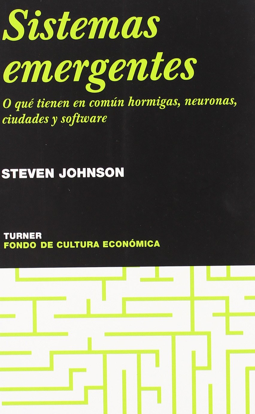 Sistemas emergentes : o qué tienen en común hormigas, neuronas, ciudades y software (Noema, Band 29) Learning & Reference