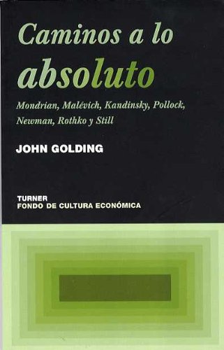 Caminos a lo absoluto : Mondrian, Malévich, Kandinsky, Pollock, Newman, Rothko y Still (Noema, Band 32) Non-fiction