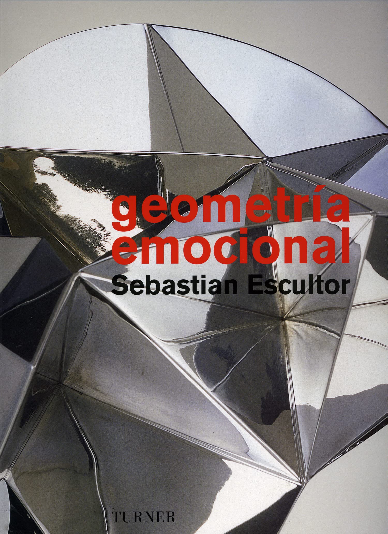 Geometria emocional/ Emotional Geometry: Sebastian Escultor book