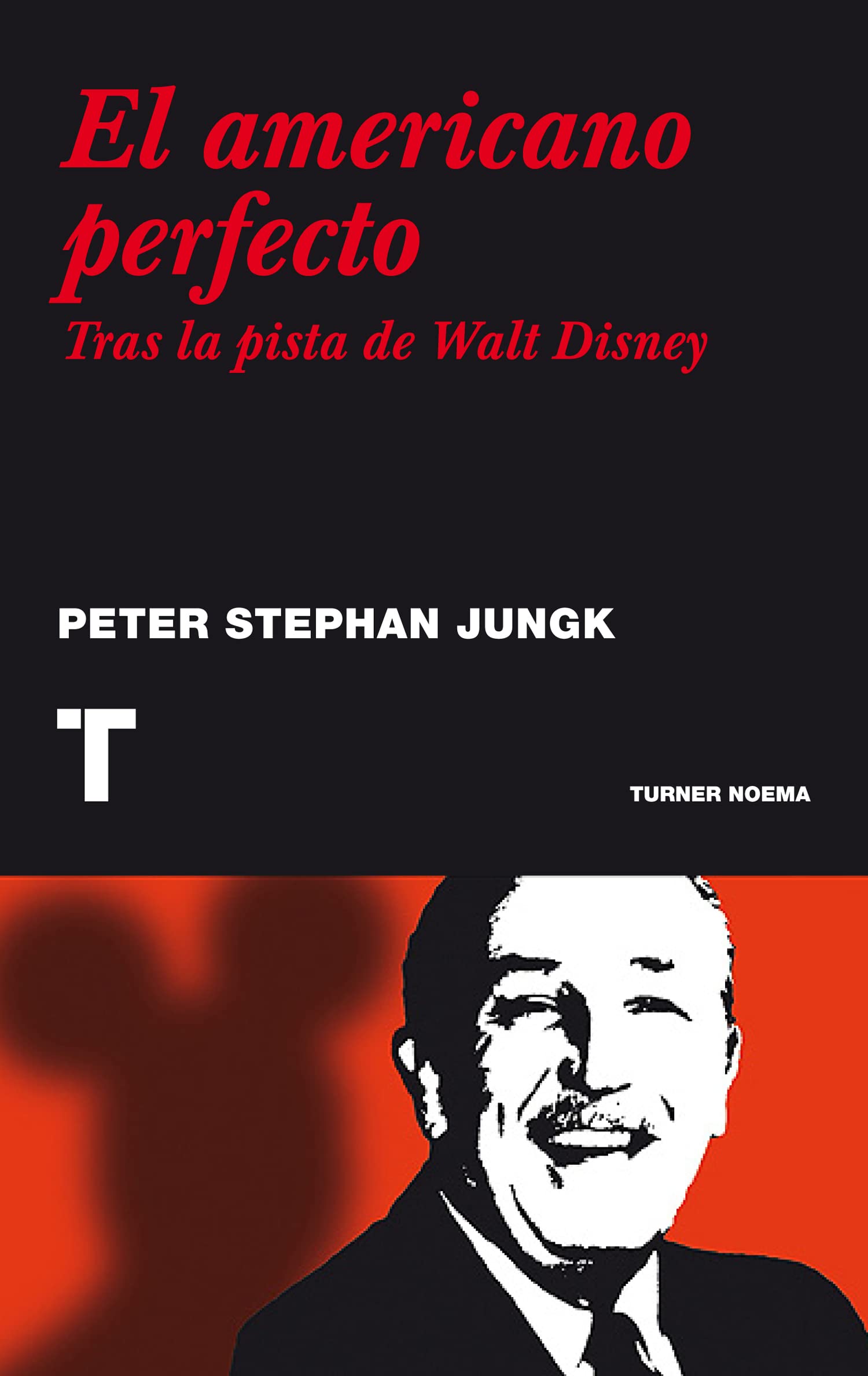 El americano perfecto : tras la pista de Walt Disney (Noema) Novels & Short Stories