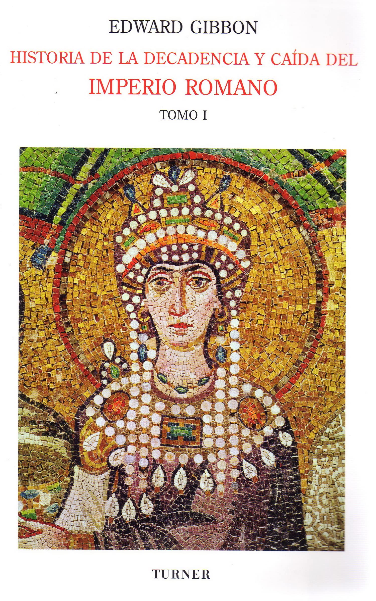 Historia de la decadencia y caída del Imperio Romano. Tomo I: Desde los Antoninos hasta Diocleciano (años 96 a 313). Desde la renuncia de Diocleciano a la conversión de Constantino (años 305 a 438) book