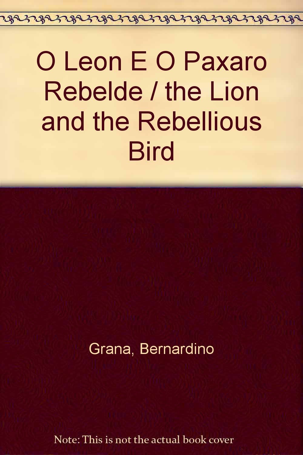 O Leon E O Paxaro Rebelde / the Lion and the Rebellious Bird Books