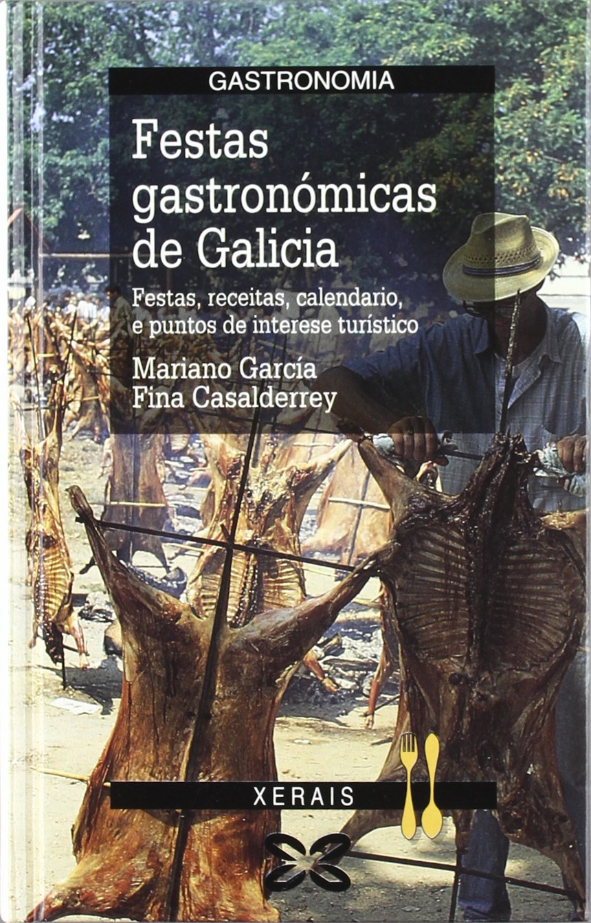 Festas gastronómicas de Galicia / Galician Gourmet Feasts: Festas, receitas, calendario, e puntos de interese turístico / Festivals, Recipes, Calendar, and Tourist Attractions book