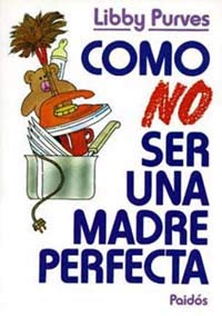 Como no ser una madre perfecta / As Not Being a Perfect Mother Lifestyle
