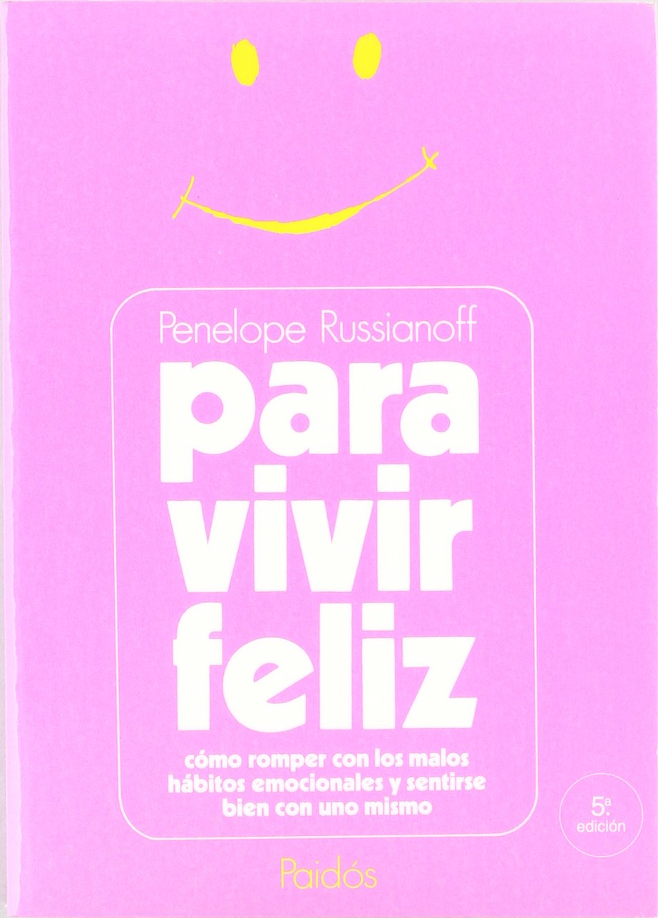 Para vivir feliz : cómo romper con los malos hábitos emocionales y sentirse bien con uno mismo (Divulgación, Band 1) Business, Finance & Career