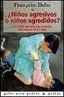 Ninos agresivos o ninos agredidos / Aggressive Children or Children Attacked: Una Calida Respuesta a Las Angustias Mas Comunes De Los Ninos Psychology