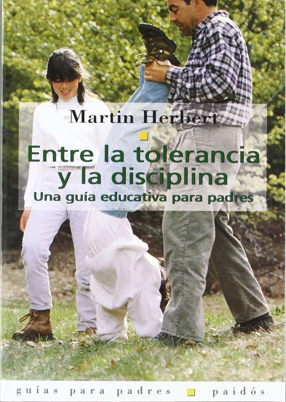 Entre la tolerancia y la disciplina : una guía educativa para padres (Guías para Padres, Band 1) Social Sciences