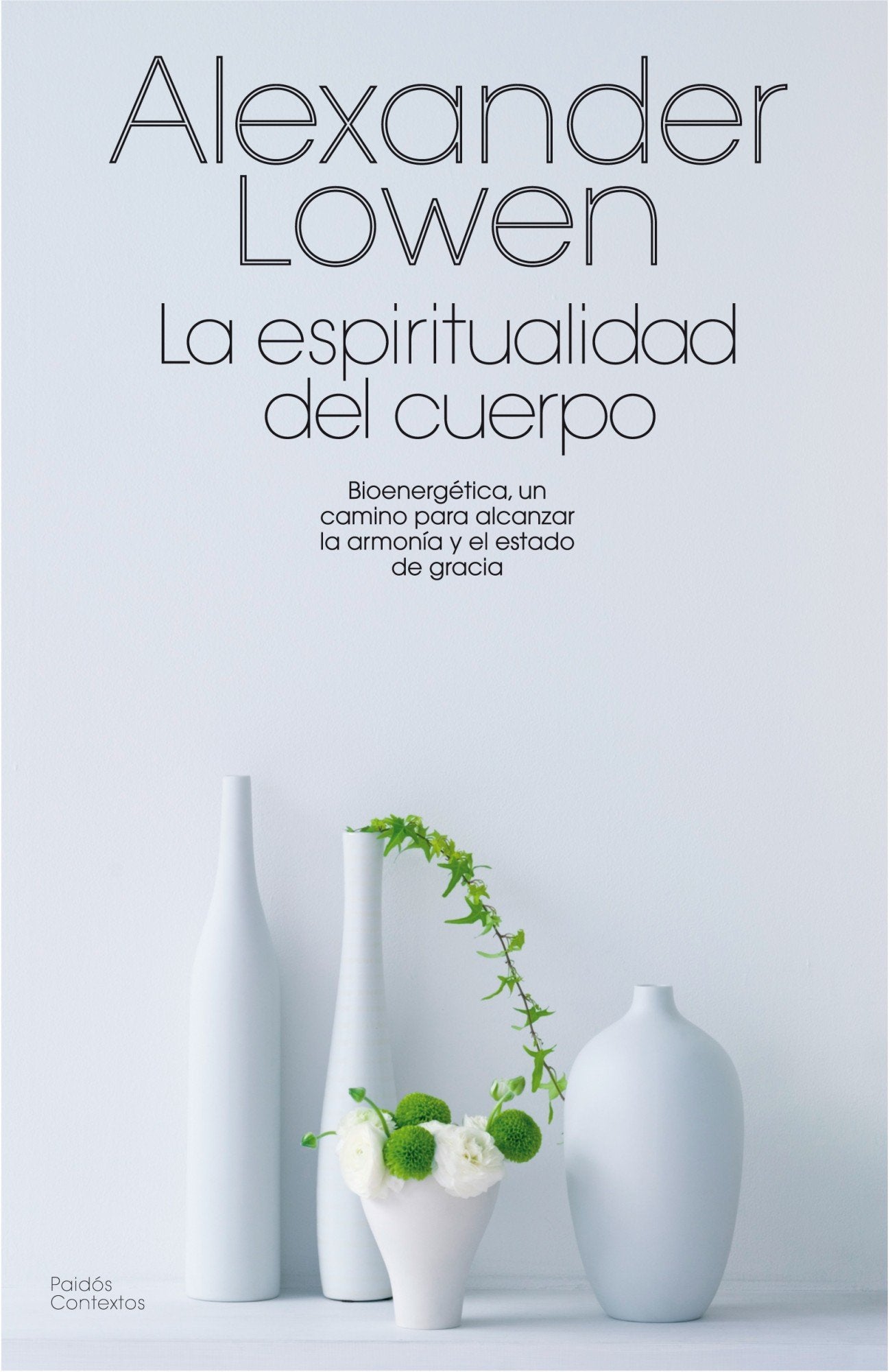 La Espiritualidad del Cuerpo: Bioenergética, un camino para alcanzar la armonía y el estado de gracia: 12 (Contextos) book