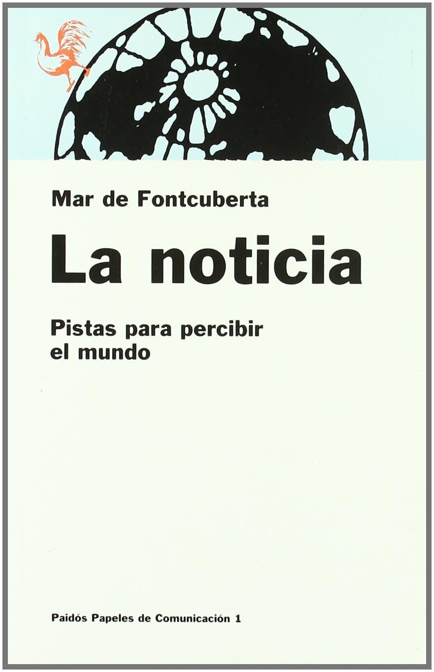 La noticia : pistas para percibir el mundo Media & Communication