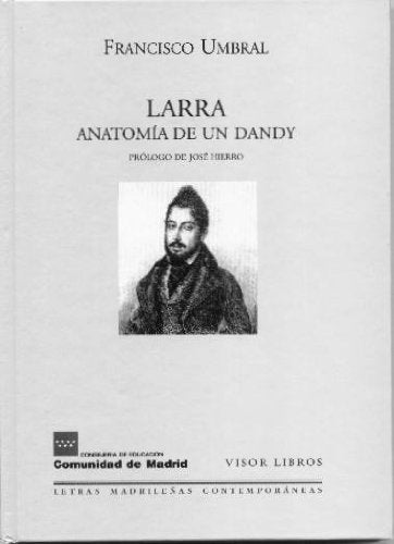 Larra, anatomía de un dandy (Letras madrileñas Contemporáneas, Band 3) Contemporary literature