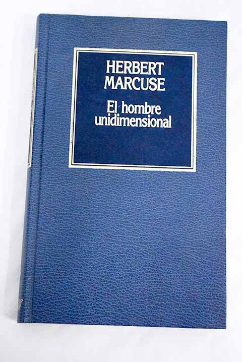 El hombre unidimensional: ensayo sobre la ideología de la sociedad industrial avanzada book