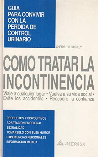 COMO TRATAR LA INCONTINENCIA Guia para convivir con la perdida de control urinario book