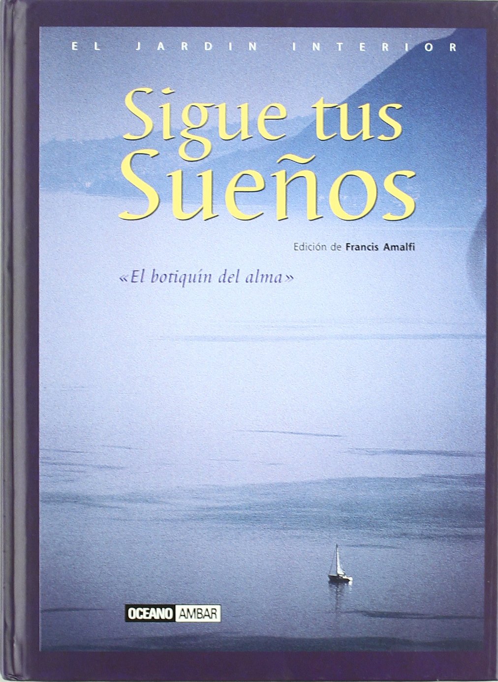 Sigue tus sueños : tres milenios de sabiduría del mundo : incluye "El botiquín del alma" (El Jardín interior) Lifestyle
