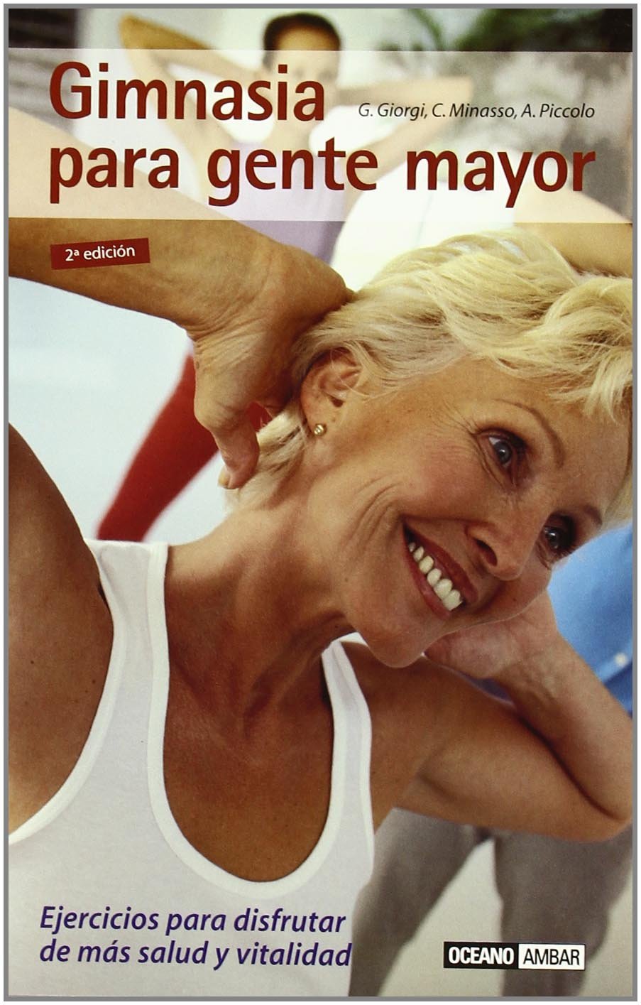 Gimnasia para gente mayor: Series de ejercicios para aquellos que ya han franqueado la barrera de los 65 book