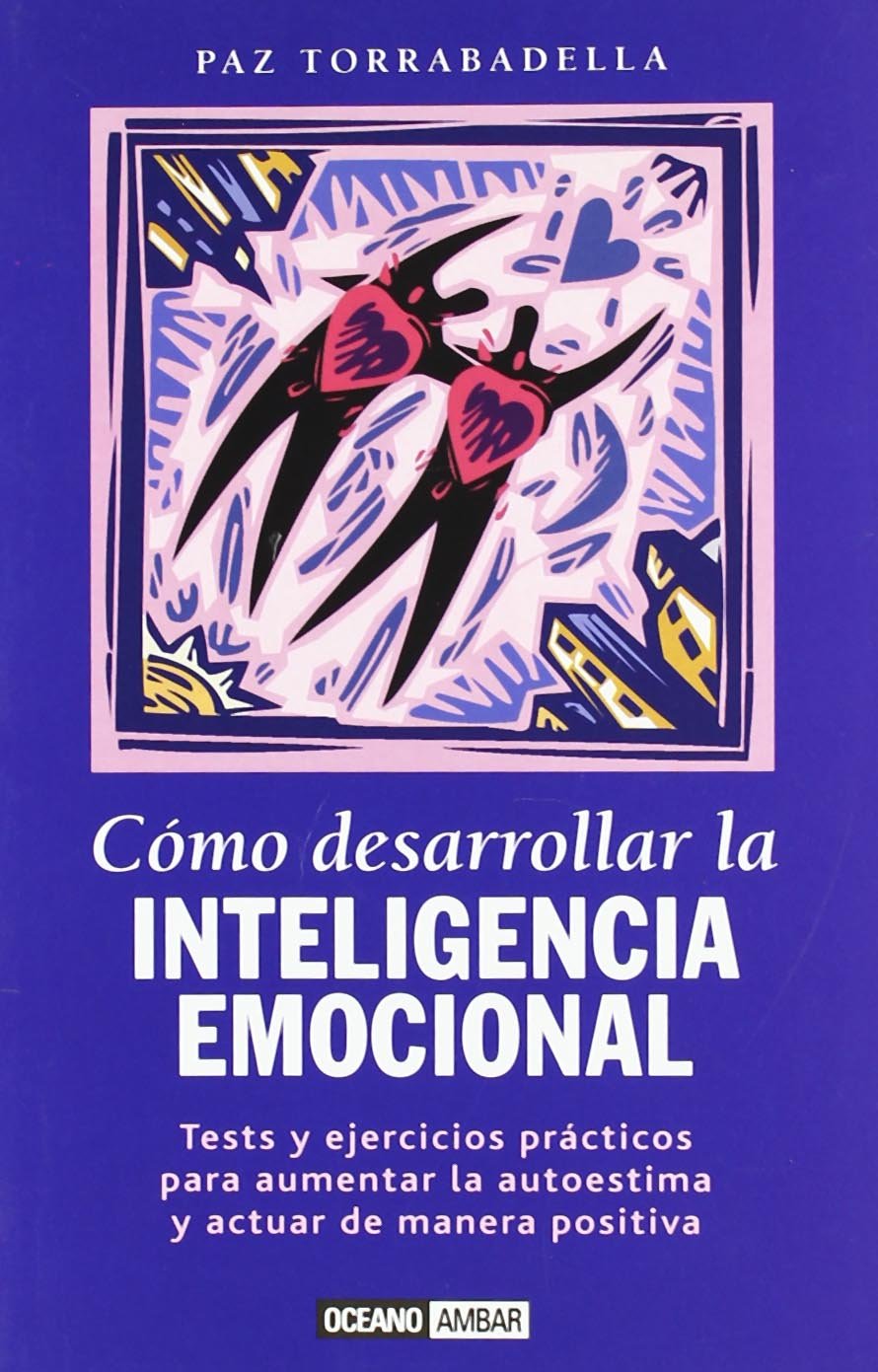 Cómo desarrollar la inteligencia emocional : tests y ejercicios prácticos para aumentar la autoestima y actuar de manera positiva (Muy Personal) Lifestyle