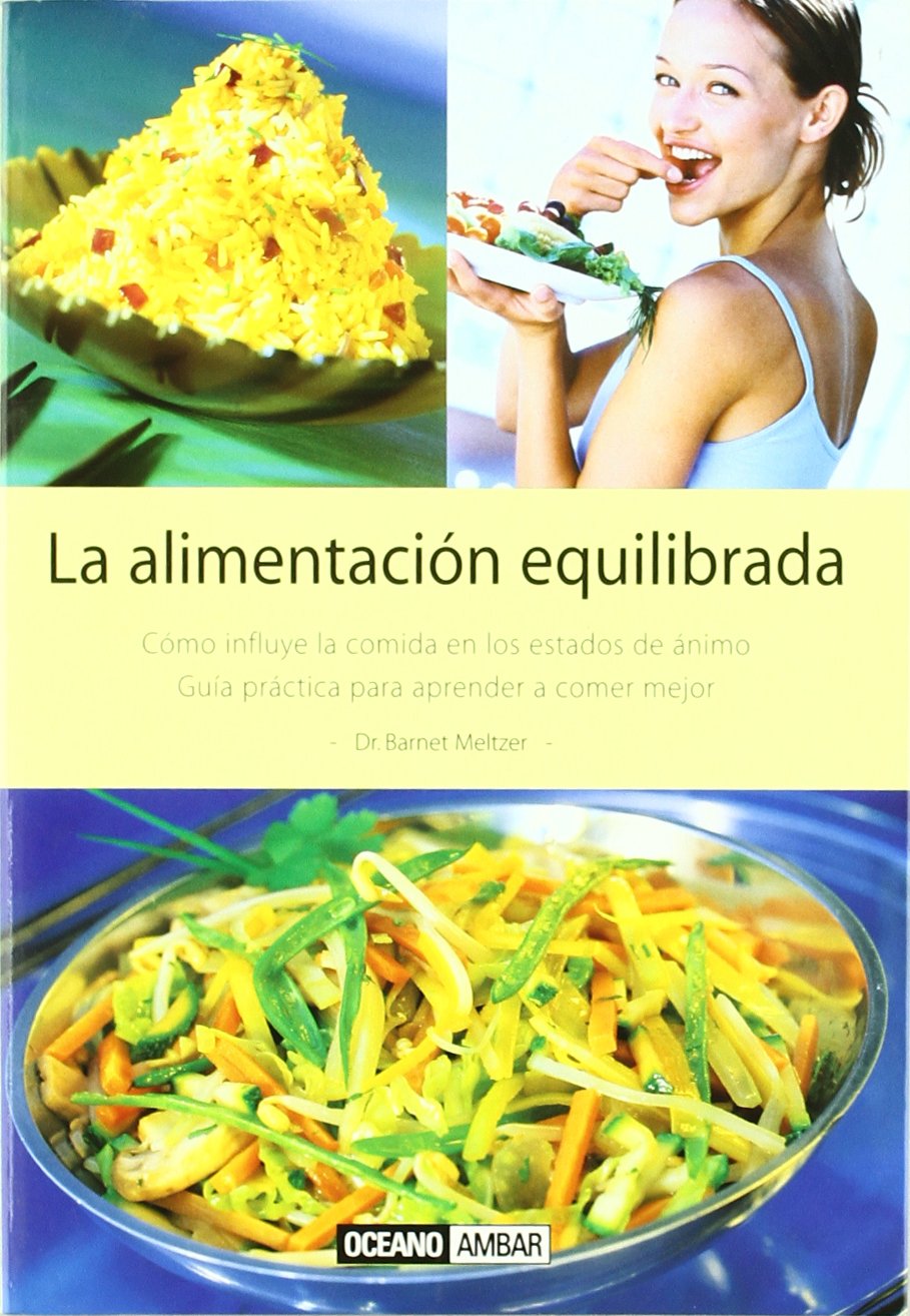 La alimentación equilibrada : cómo influye la comida en los estados de ánimo (Salud y vida natural) Health, Nutrition & Fitness