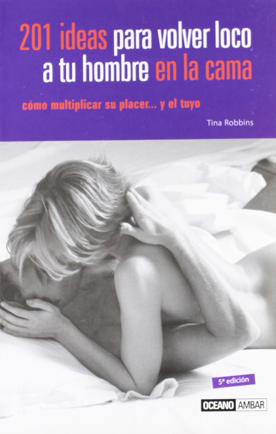 201 ideas para volver loco a tu hombre en la cama (Vida sexual) Leisure, Home & Garden