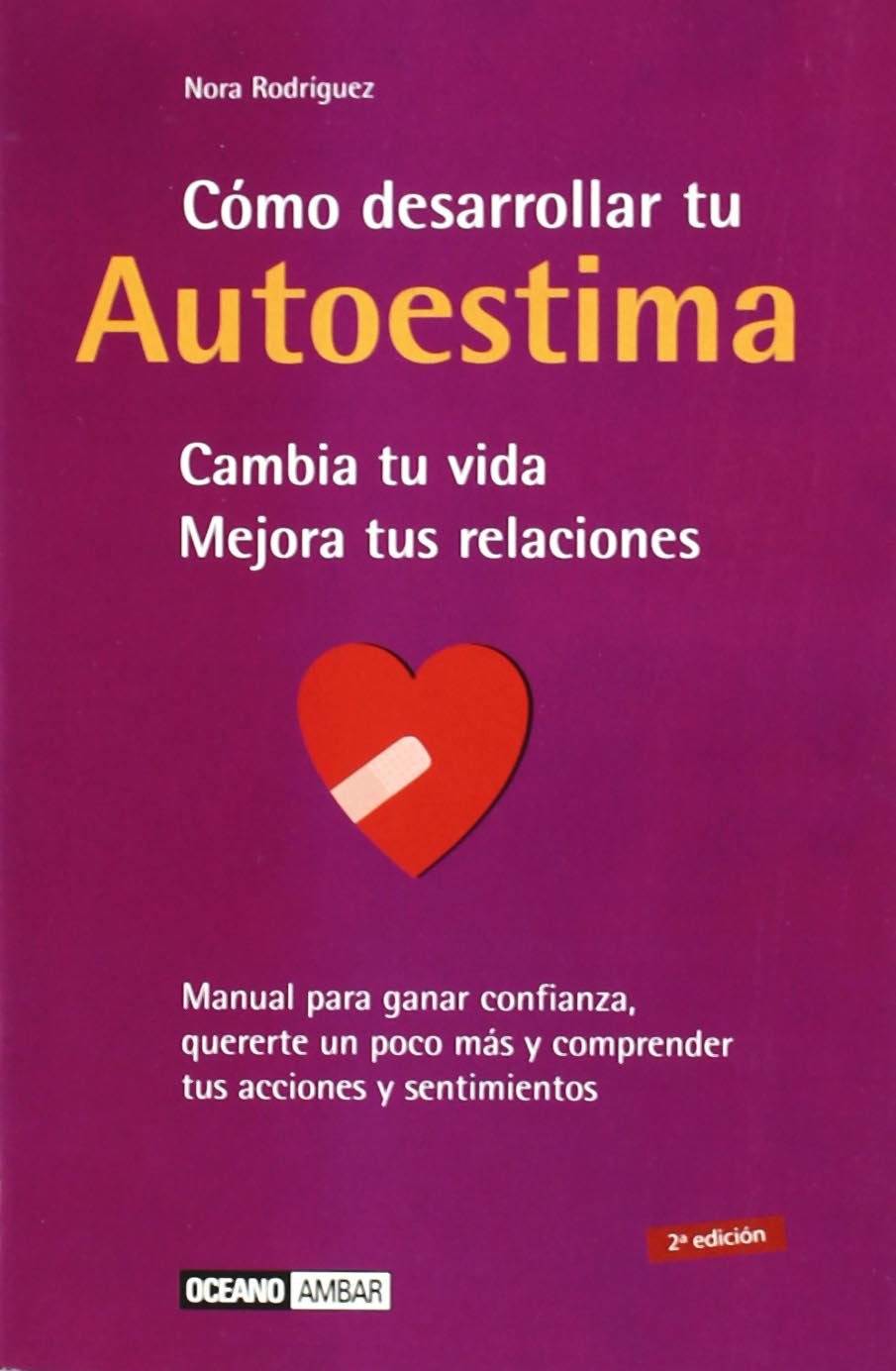 Cómo desarrollar tu autoestima : cambia tu vida, mejora tus relaciones: Manual para ganar confianza, quererte un poco más y comprender tus acciones y sentimientos (Luna creciente) Business, Finance & Career