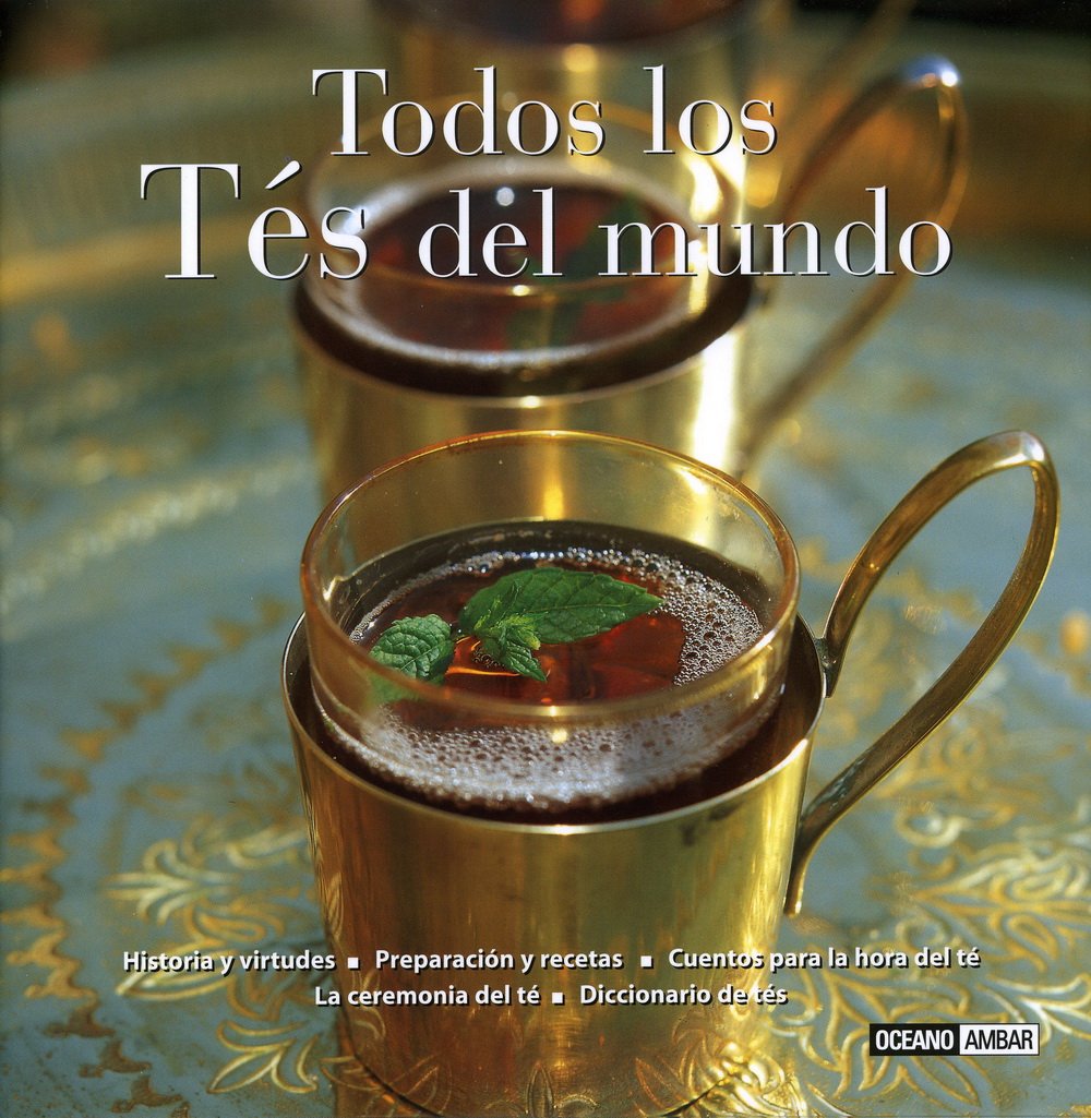 Todos los Tes del mundo/ All the Teas of the World Cooking & Enjoying