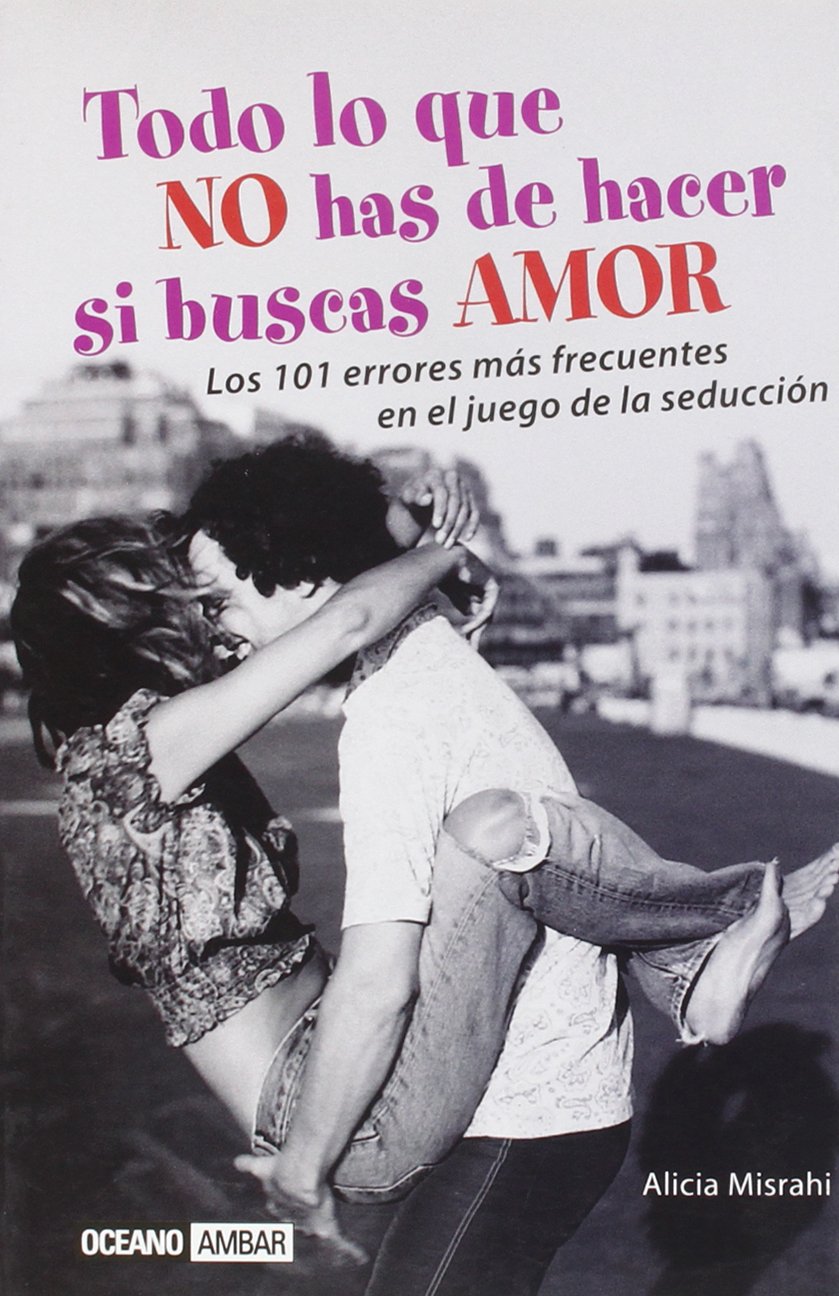 Todo lo que no has de hacer si buscas amor/ Everything you should not do if you're looking for love book
