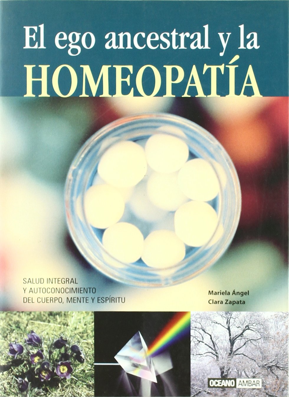 El ego ancestral y la homeopatía : salud integral y autoconocimiento del cuerpo, mente y espíritu (Salud y vida natural) Medicine