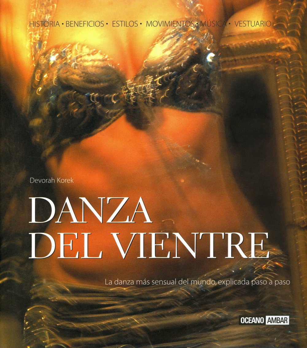 Danza del vientre : la danza mas sensual del mundo, explicada paso a paso (Ilustrados / Mente, cuerpo y espíritu) Contemporary literature