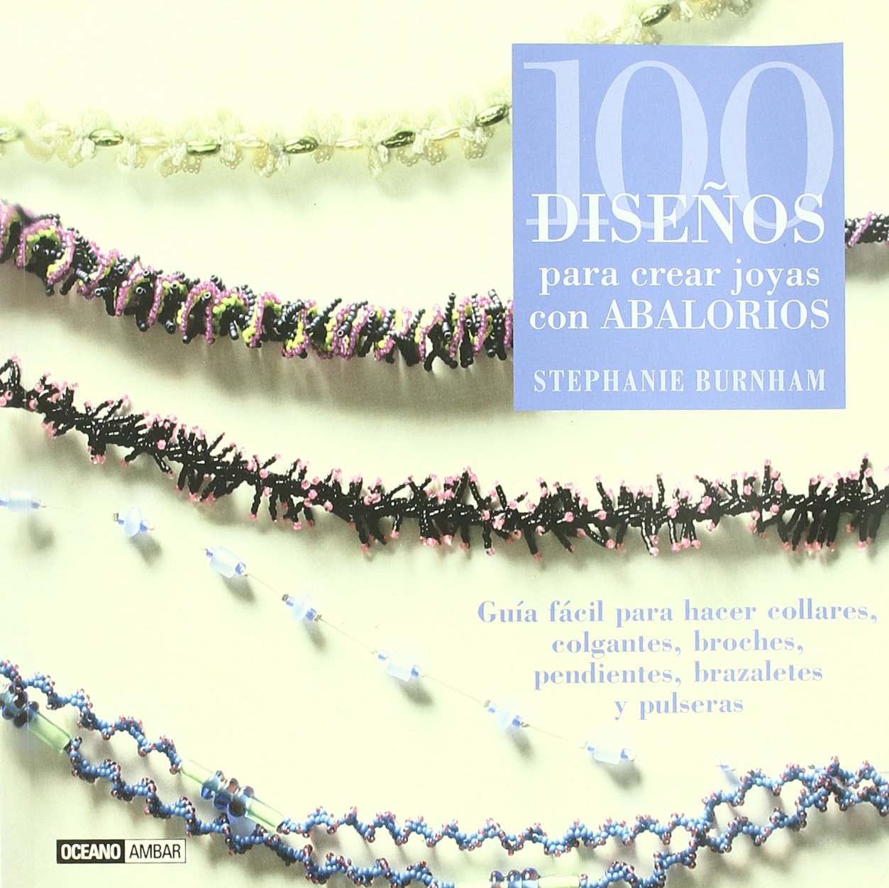 100 Disenos Para Crear Joyas Con Abalorios/ 100 Beaded Jewlery Designs book