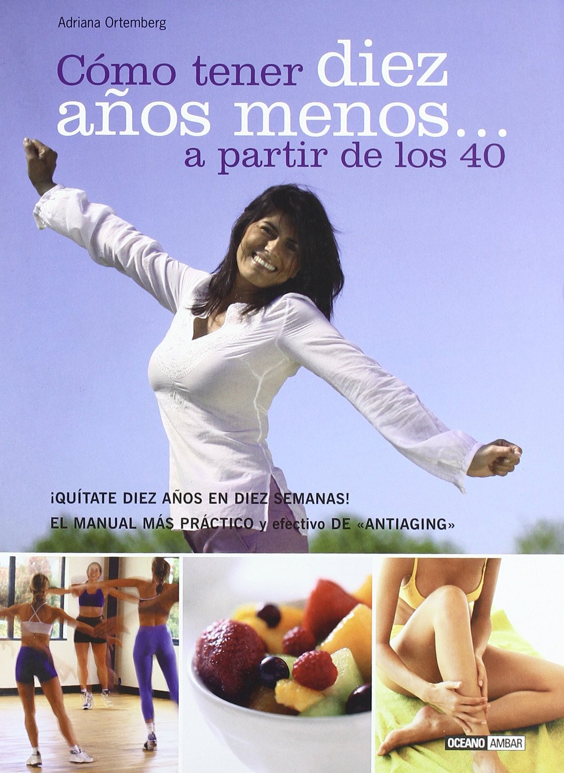 Cómo tener diez años menos a partir de los 40 : quítate diez años en diez semanas (Mente, cuerpo y espíritu) Leisure, Home & Garden