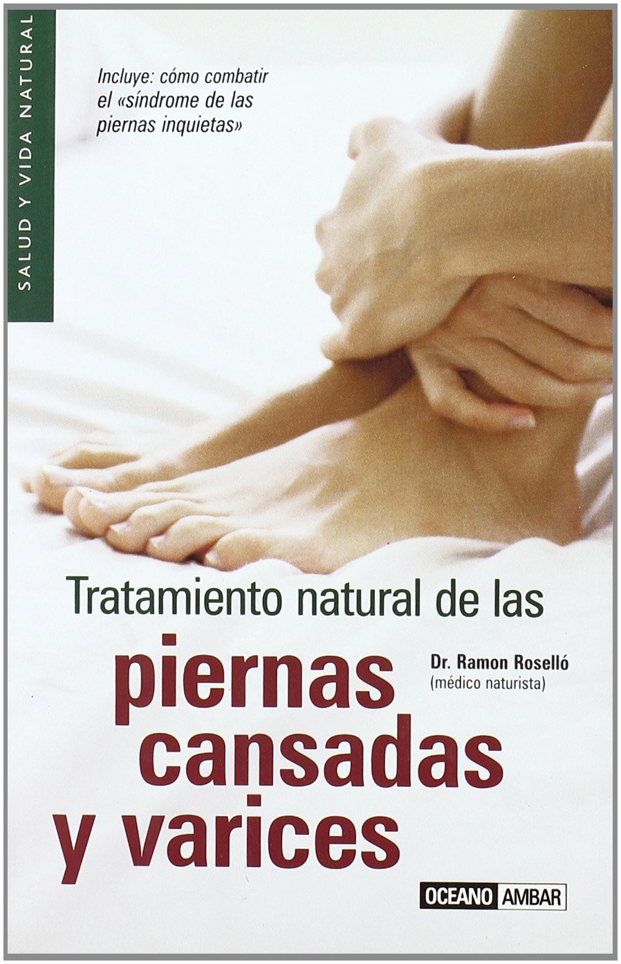 Tratamiento natural de las piernas cansadas y varices: Cuida tus piernas de forma natural book