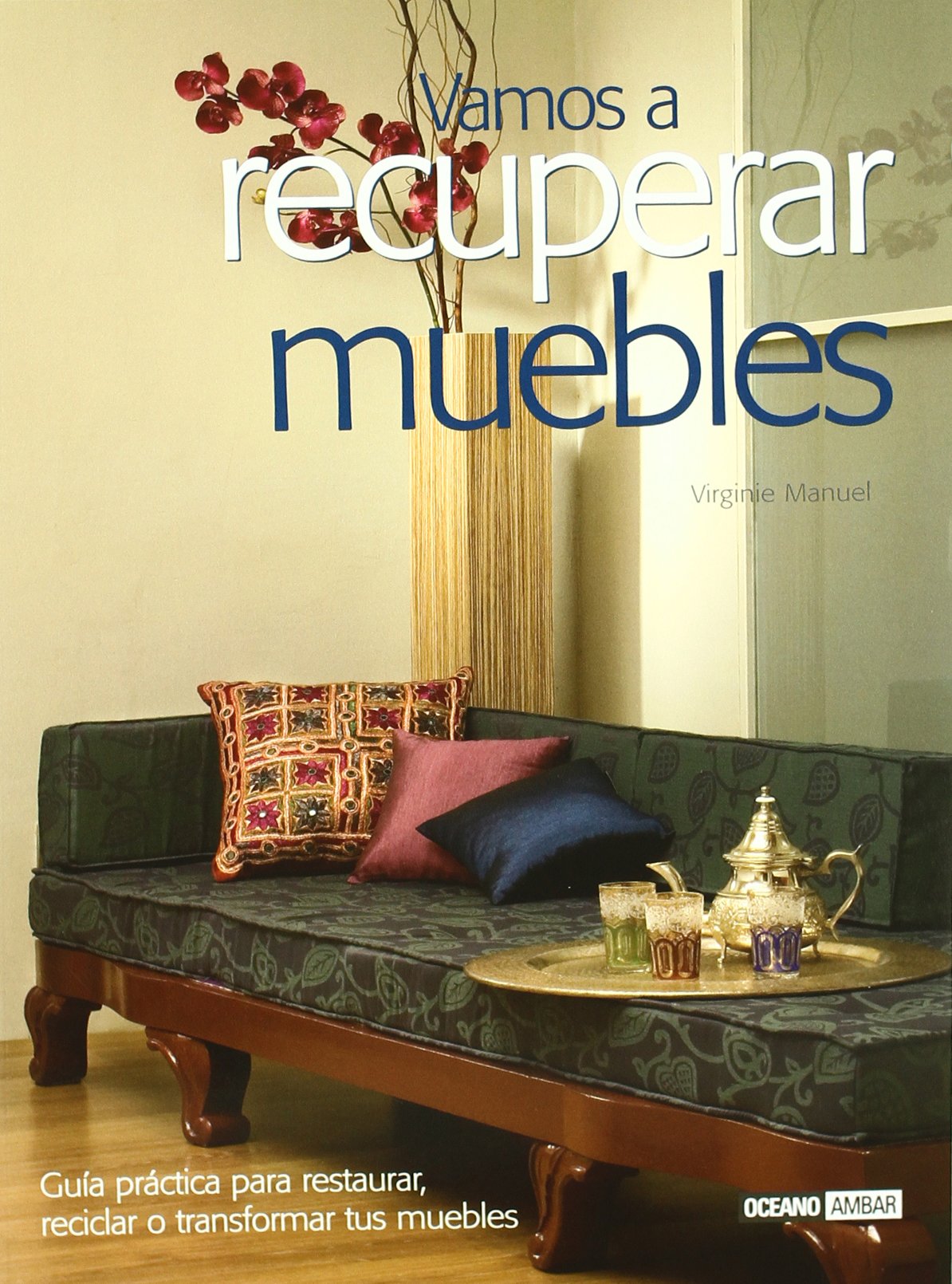 Vamos a recuperar muebles : guía práctica para restaurar, reciclar o transformar tus muebles book