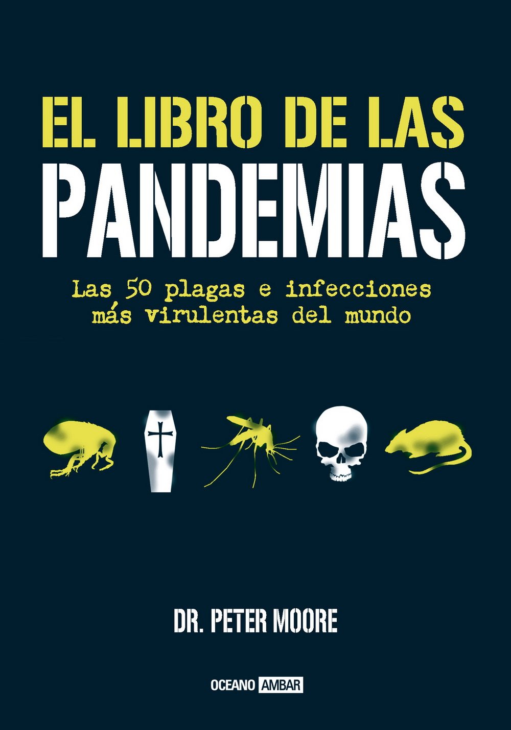 El libro de las pandemias : las 50 plagas e infecciones más virulentas del mundo (Divulgación) Medicine