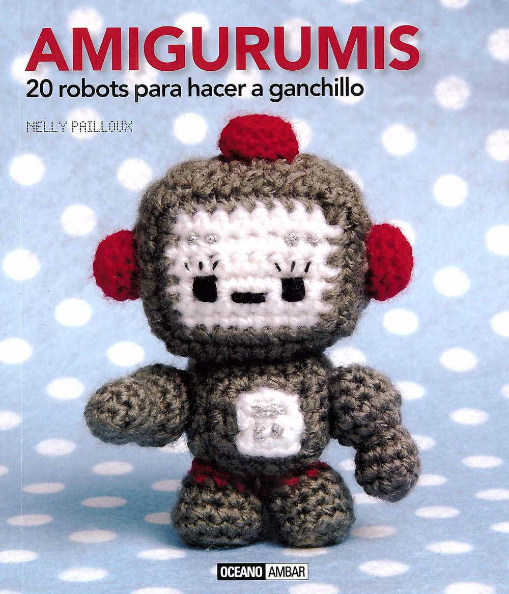 Amigurumis : 20 robots para hacer a ganchillo Social Sciences